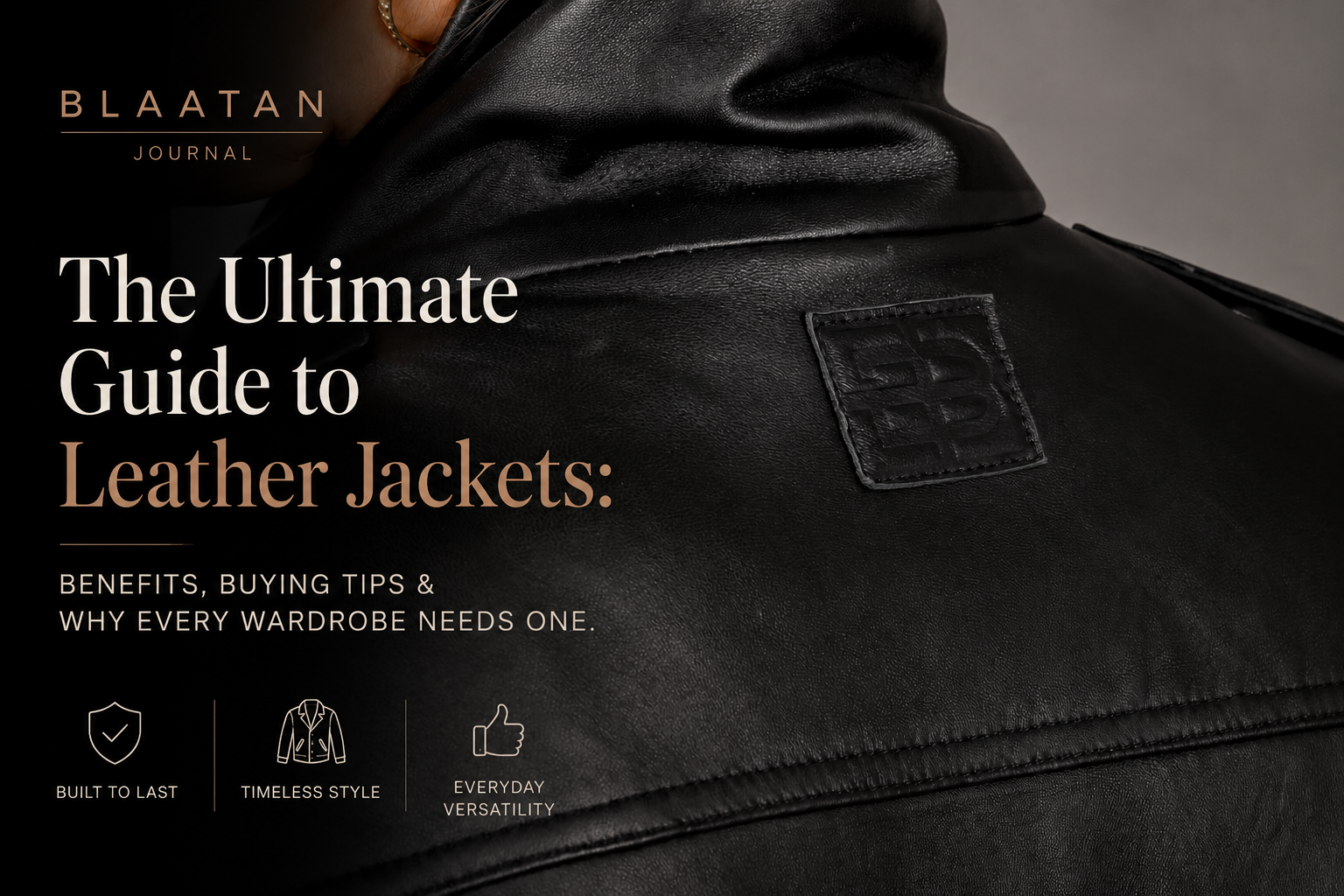 The Ultimate Guide to Leather Jackets: Benefits, Buying Tips & Why Every Wardrobe Needs One.